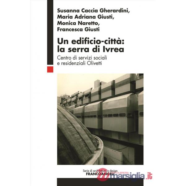 Edificio-città: la serra di Ivrea. Centro di servizi sociali e residenziali Olivetti (Un)