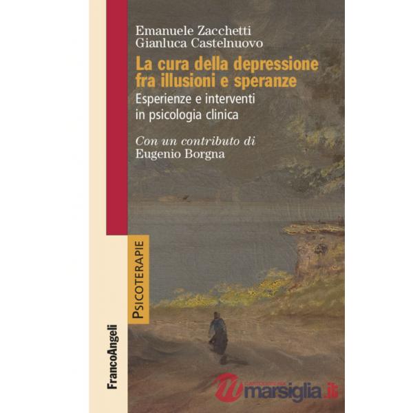 Cura della depressione fra illusioni e speranze. Esperienze e interventi in psicologia clinica (La)