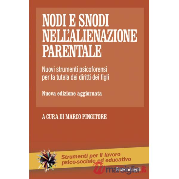 Nodi e snodi nell'alienazione parentale. Nuovi strumenti psicoforensi per la tutela dei diritti dei figli