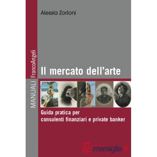 Mercato dell'arte. Guida pratica per consulenti finanziari e private banker (Il)