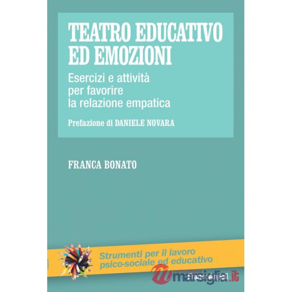 Teatro educativo ed emozioni. Esercizi e attività per favorire la relazione empatica