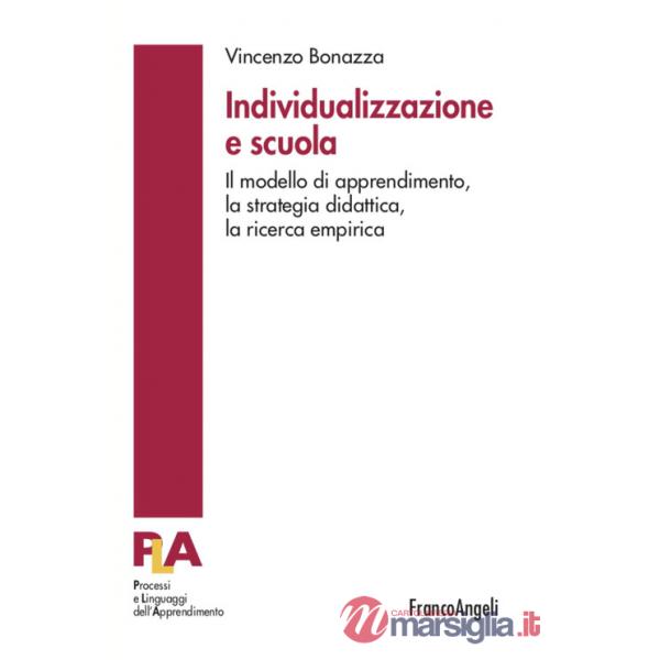 Individualizzazione e scuola. Il modello di apprendimento, la strategia didattica, la ricerca empirica