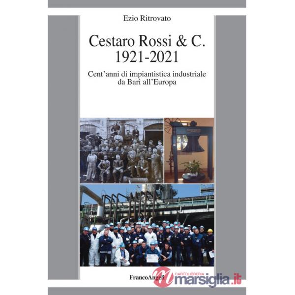 Cestaro Rossi & C. 1921-2021. Cent'anni di impiantistica industriale da Bari all'Europa