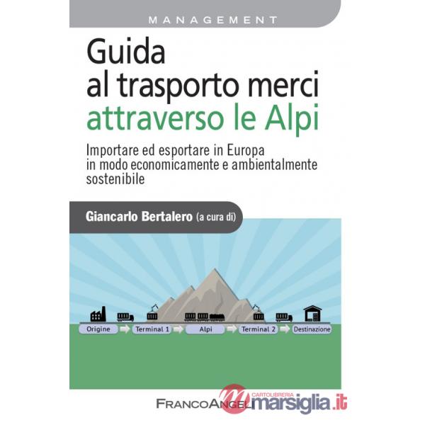 Guida al trasporto merci attraverso le Alpi. Importare ed esportare in Europa in modo economicamente e ambientalmente sostenibil