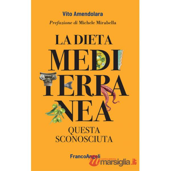 Dieta mediterranea. Questa sconosciuta (La)