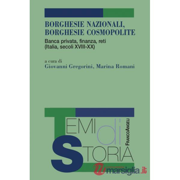 Borghesie nazionali, borghesie cosmopolite. Banca privata, finanza, reti (Italia, secoli XIII-XX)