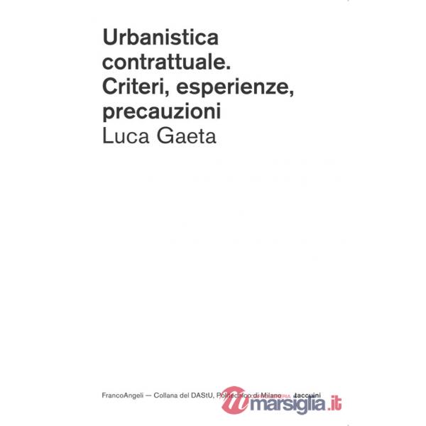 Urbanistica contrattuale. Criteri, esperienze, precauzioni