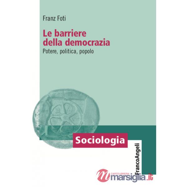 Barriere della democrazia. Potere, politica, popolo (Le)