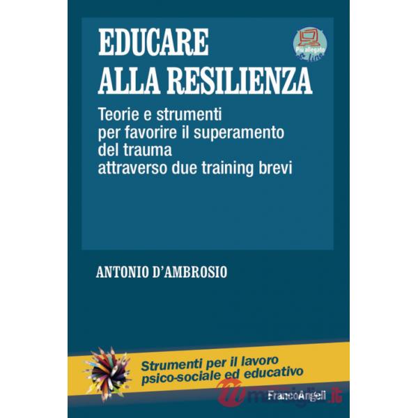 Educare alla resilienza. Teorie e strumenti per favorire il superamento del trauma attraverso due training brevi