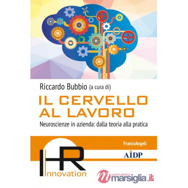 Cervello al lavoro. Neuroscienze in azienda: dalla teoria alla pratica (Il)