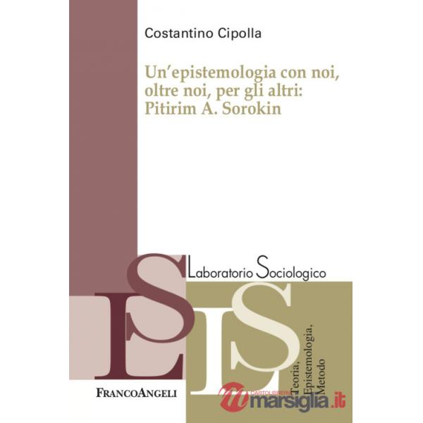 Epistemologia con noi, oltre noi, per gli altri: Pitirim A. Sorokin (Un')