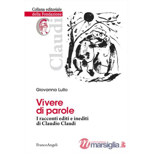 Vivere di parole. I racconti editi e inediti di Claudio Claudi