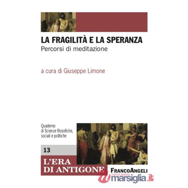 Fragilità e la speranza. Percorsi di meditazione (La)
