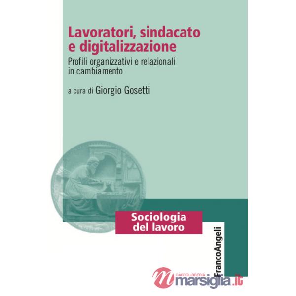 Lavoratori, sindacato e digitalizzazione. Profili organizzativi e relazionali in cambiamento