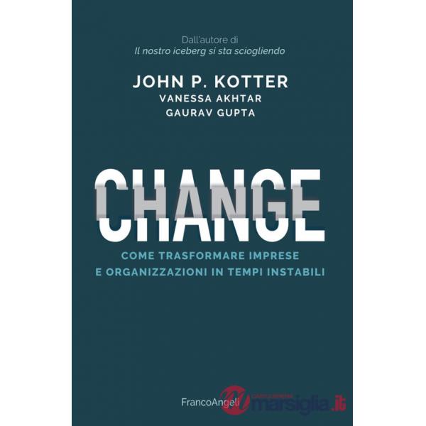 Change. Come trasformare imprese e organizzazioni in tempi instabili