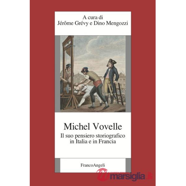 Michelle Vovelle. Il suo pensiero storiografico in Italia e in Francia