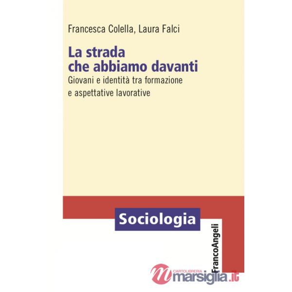 Strada che abbiamo davanti. Giovani e identità tra formazione e aspettative lavorative (La)