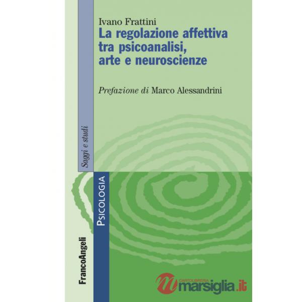 Regolazione affettiva tra psicoanalisi, arte e neuroscienze (Le)