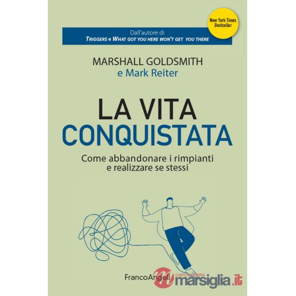 Vita conquistata. Come abbandonare i rimpianti e realizzare se stessi (La)