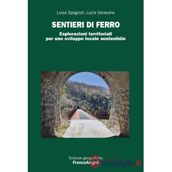 Sentieri di ferro. Esplorazioni territoriali per uno sviluppo locale sostenibile