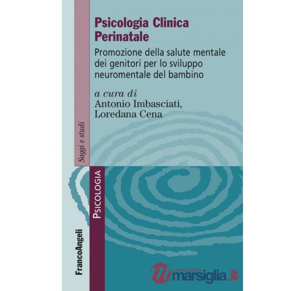 Psicologia clinica perinatale. Promozione della salute mentale dei genitori per lo sviluppo neuromentale del bambino
