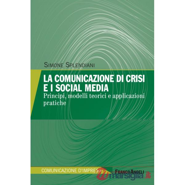 Comunicazione di crisi e i social media. Principi, modelli teorici e applicazioni pratiche (La)