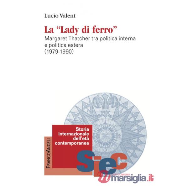 «Lady di Ferro». Margaret Thatcher tra politica interna e politica estera 1979-1990 (La)