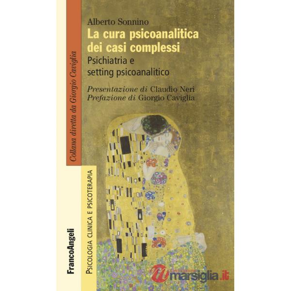 Cura psicoanalitica dei casi complessi. Psichiatria e setting psicoanalitico (La)
