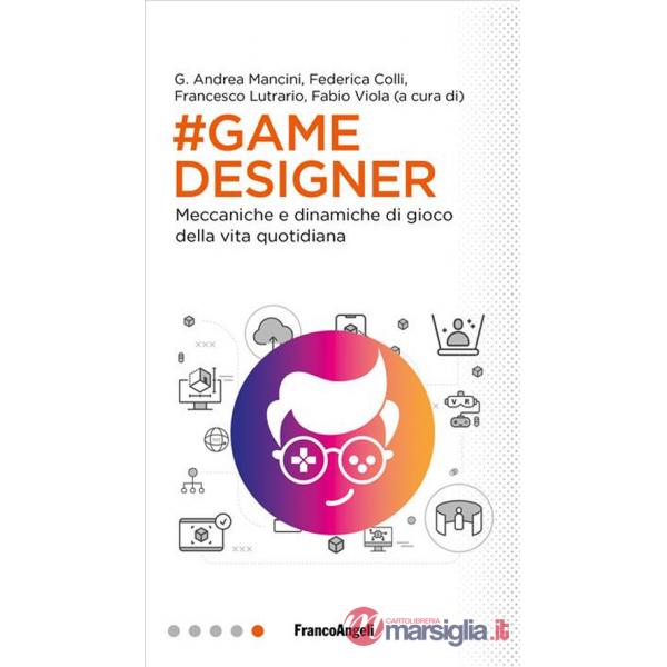 Game designer. Meccaniche e dinamiche di gioco della vita quotidiana