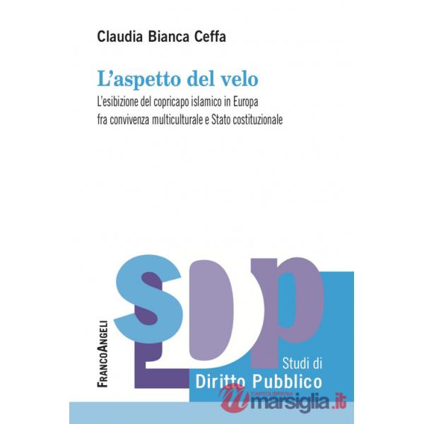 Aspetto del velo. L'esibizione del copricapo islamico in Europa fra convivenza multiculutrale e Stato costituzionale (L')