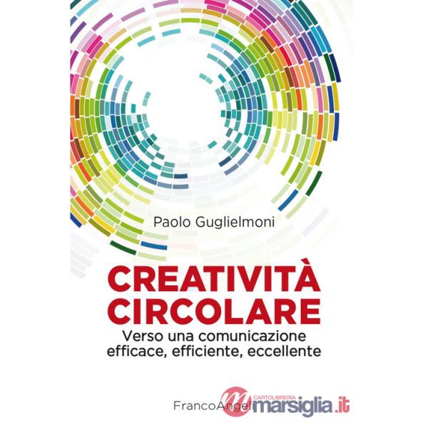Creatività circolare. Verso una comunicazione efficace, efficiente, eccellente