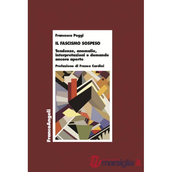 Fascismo sospeso. Tendenze, anomalie, interpretazioni e domande ancora aperte (Il)
