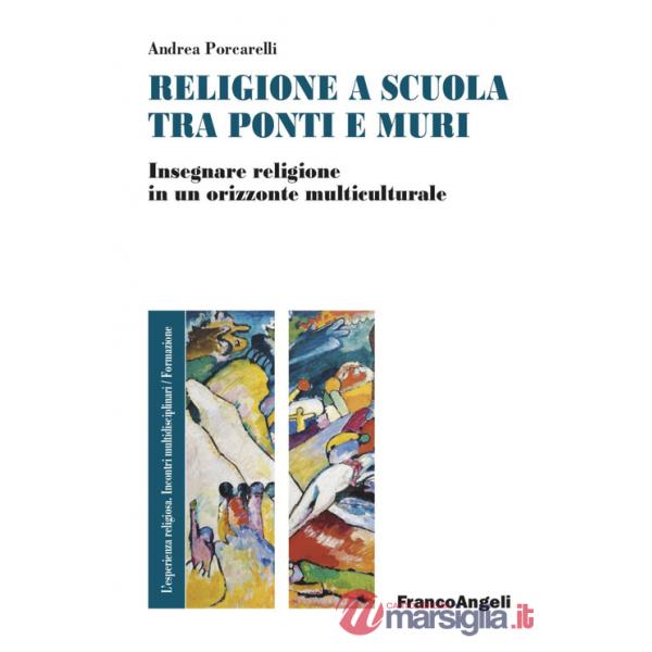 Religione e scuola fra ponti e muri. Insegnare religione in un orizzonte multiculturale