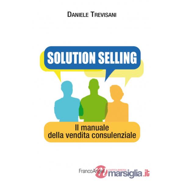 Solution selling. Il manuale della vendita consulenziale