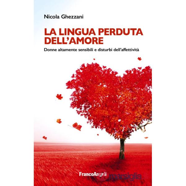 Lingua perduta dell'amore. Donne altamente sensibili e disturbi dell'affettività (La)