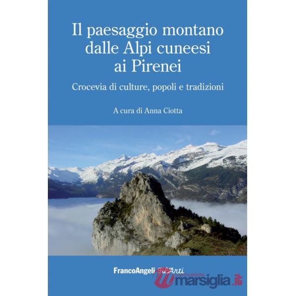 Paesaggio montano dalle Alpi cuneesi ai Pirenei. Crocevia di culture, popoli e tradizioni (Il)