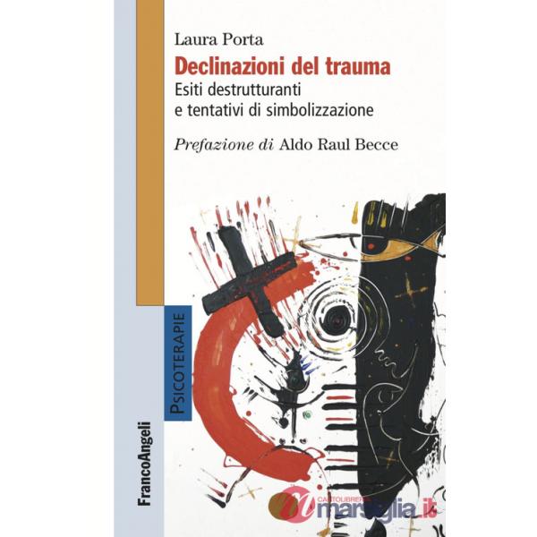 Declinazioni del trauma. Esiti destrutturanti e tentativi di simbolizzazione