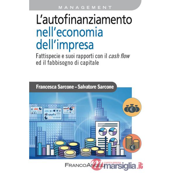 Autofinanziamento nell'economia dell'impresa. Fattispecie e suoi rapporti con il cash flow ed il fabbisogno di capitale (L')