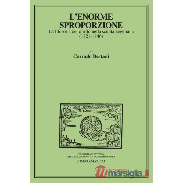 Enorme sproporzione. La filosofia del diritto nella scuola hegeliana (1821-1846) (L')