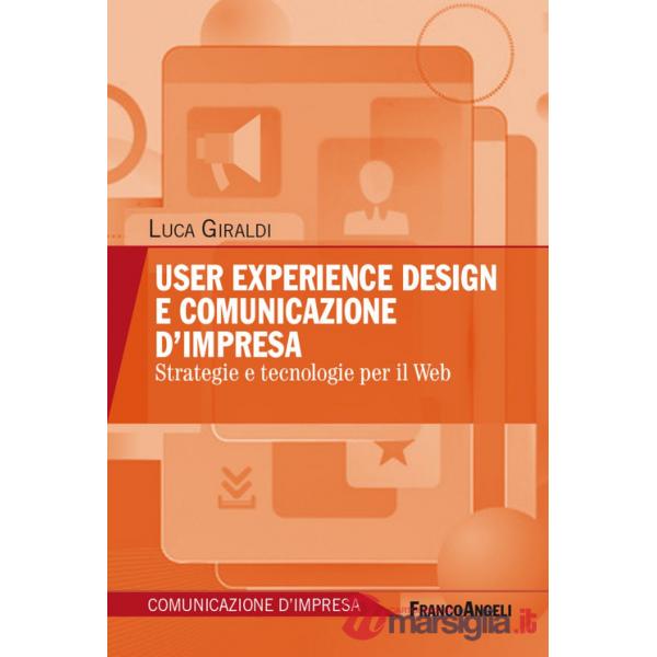 User experience design e comunicazione d'impresa. Strategie e tecnologie per il Web