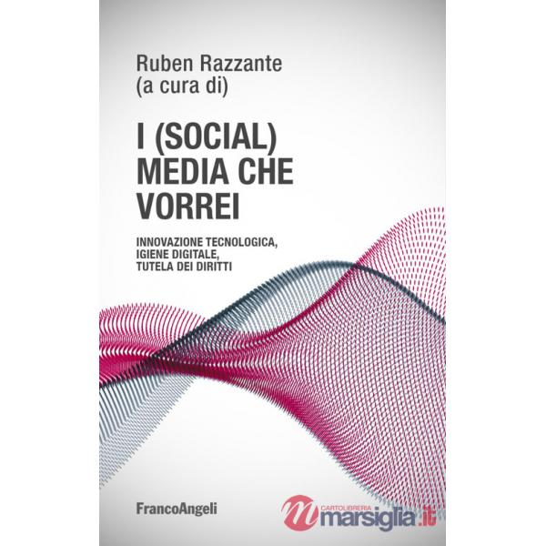 (social) media che vorrei. Innovazione tecnologica, igiene digitale, tutela dei diritti (I)
