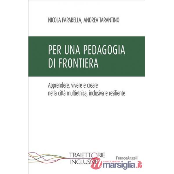 Per una pedagogia di frontiera. Apprendere, vivere e creare nella città multietnica, inclusiva e resiliente