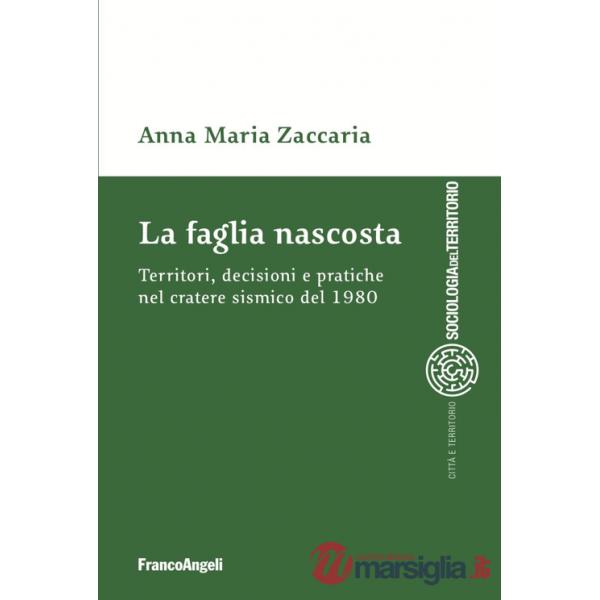 Faglia nascosta. Territori, decisioni e pratiche nel cratere sismico del 1980 (La)