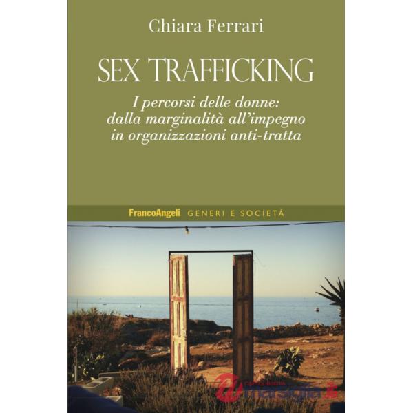 Sex trafficking. I percorsi delle donne: dalla marginalità all'impegno in organizzazioni anti-tratta