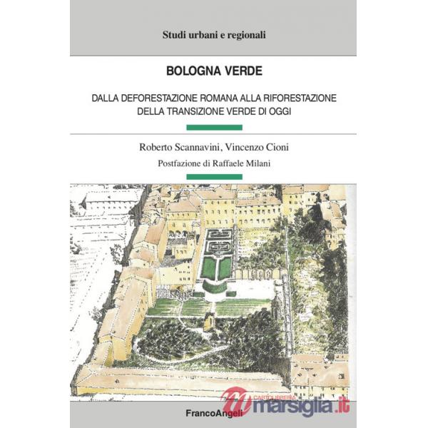 Bologna verde. Dalla deforestazione romana alla riforestazione della Transizione Verde di oggi