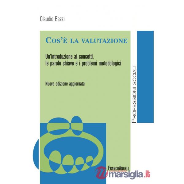 Cos'è la valutazione. Un'introduzione ai concetti, le parole chiave e i problemi metodologici. Nuova ediz.