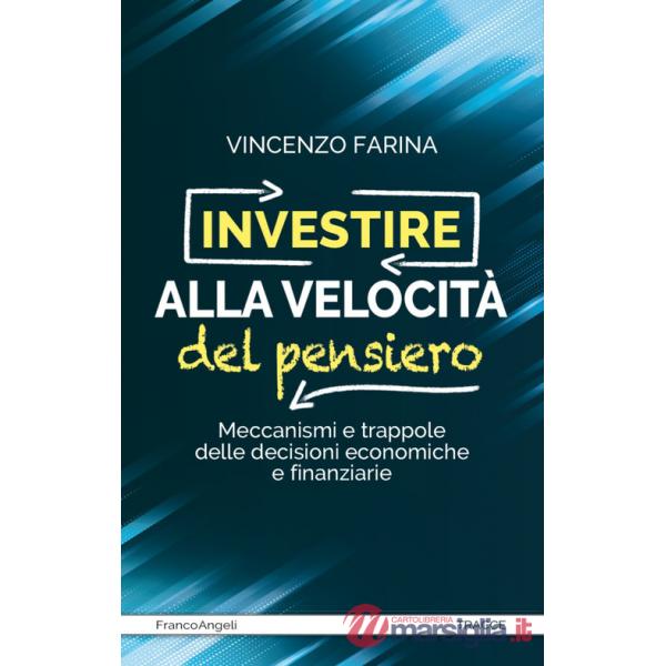Investire alla velocità del pensiero. Meccanismi e trappole delle decisioni economiche e finanziarie
