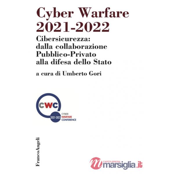 Cyber warfare 2021-2022. Cibersicurezza: dalla collaborazione pubblico-privato alla difesa dello Stato