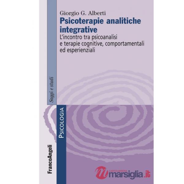 Psicoterapie analitiche integrative. L'incontro tra psicoanalisi e terapie cognitive, comportamentali ed esperienziali