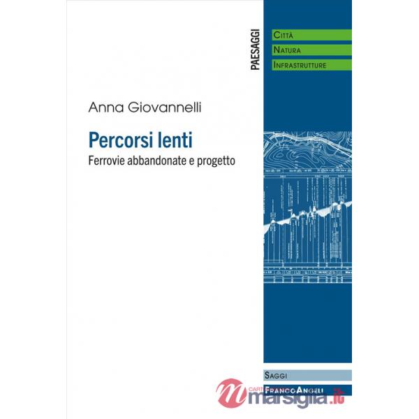 Percorsi lenti. Ferrovie abbandonate e progetto